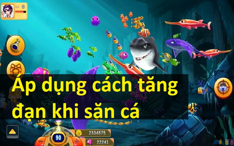Áp dụng cách tăng đạn khi săn cá