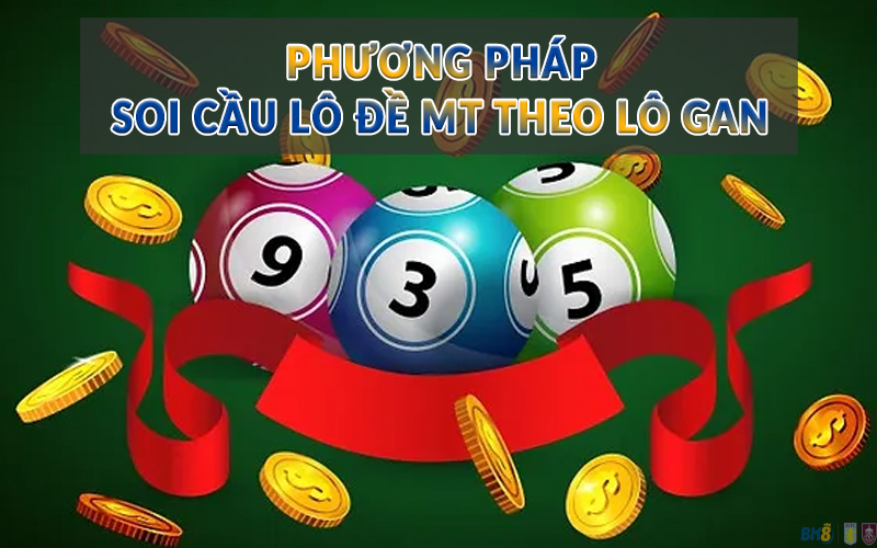 Phương pháp soi cầu lô đề MT theo lô gan